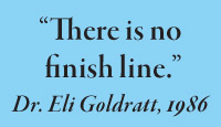 “There is no  finish line.” Dr. Eli Goldratt, 1986