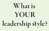 What is  YOUR  leadership style?