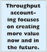 Throughput accounting focuses on creating more value now and in the future.