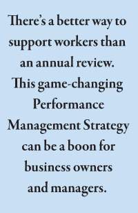 There’s a better way to support workers than an annual review.  This game-changing  Performance  Management Strategy  can be a boon for  business owners and managers.