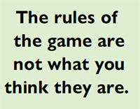 The rules of  the game are  not what you think they are.