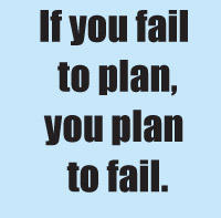 If you fail  to plan, you plan  to fail