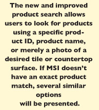 The new and improved product search allows users to look for products using a specific product ID, product name, or merely a photo of a desired tile or countertop surface. If MSI doesn’t have an exact product match, several similar options  will be presented.