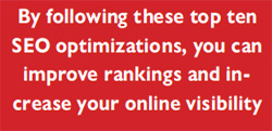 By following these top ten SEO optimizations, you can improve rankings and increase your online visibility