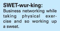 SWET-wur-king: Business networking while taking physical exercise and so working up a sweat. 