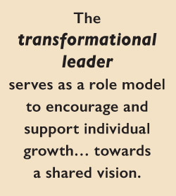 The  transformational leader  serves as a role model to encourage and support individual growth… towards a shared vision.