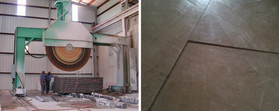 Above, Left: This large block saw does in hours what used to take days of patient effort.     Above, Right: Lippage is just one of the many installation variables that processing plants don’t have to consider.