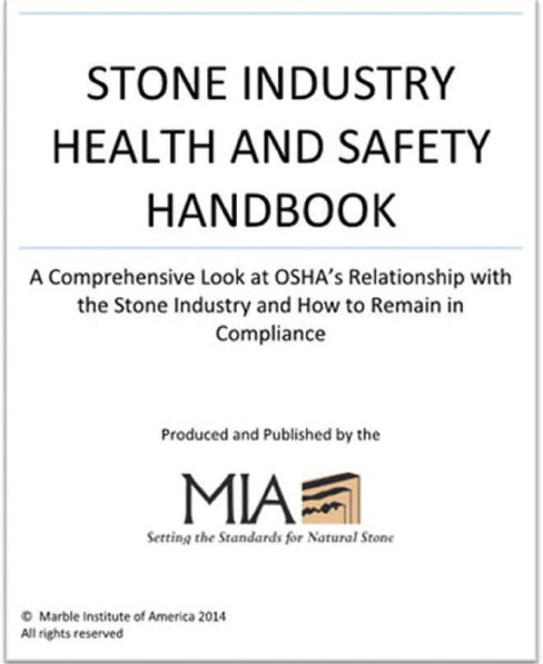 The 2014 MIA Stone Industry Health and Safety Handbook presents a comprehensive look at OSHA’s relationship with the Stone Industry and how shops can remain in compliance with health and safety regulations